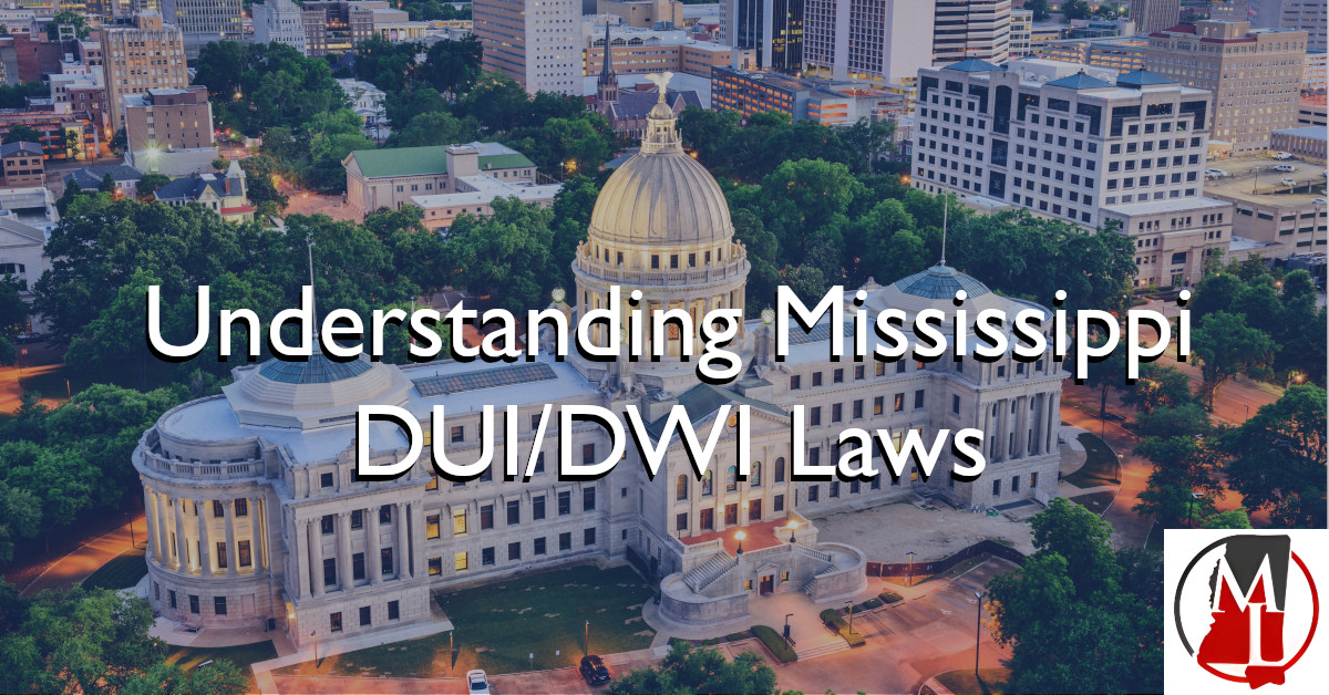 Understanding Mississippi DUI/DWI Laws