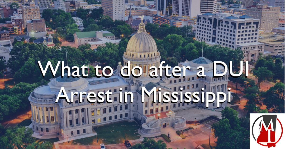 What to do after a DUI Arrest in Mississippi